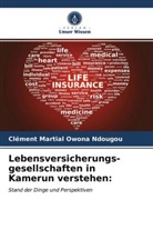 Clément Martial Owona Ndougou - Lebensversicherungs- gesellschaften in Kamerun verstehen: