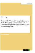 Susanne Ege - Betriebliche Wertschöpfung. Aufgaben zur Radio Frequency Identification, dem Umweltmanagement, der Industrie 4.0 und dem Begriff Absatz