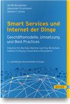 Arnd Borgmeier, Arndt Borgmeier, Alexande Grohmann, Alexander Grohmann, Stefan Groß, Stefan F. Gross - Smart Services und Internet der Dinge: Geschäftsmodelle, Umsetzung und Best Practices