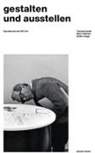 Felix Plate, Thomas Hensel, Martin Mäntele, Steffen Siegel - gestalten und ausstellen. Expositionen der HfG Ulm