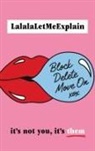 LalalaLetMeExplain - Block, Delete, Move On
