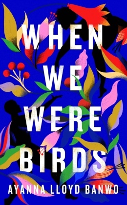 Ayanna Lloyd Banwo, Ayanna Gillian Lloyd - When We Were Birds