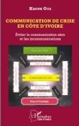Kacou GOA - Communication de crise en Côte d'Ivoire Eviter la communication zéro et les incommunications
