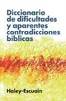 Santiago Escuain, John W. Haley, Haley John W. Haley, Escuain Santiago Escuain - Diccionario de dificultades y aparentes contradicciones bíblicas