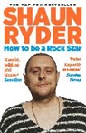 Shaun Ryder, Shaun (author) Ryder, Ryder Shaun - How to Be a Rock Star