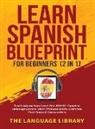 The Language Library - Learn Spanish Blueprint For Beginners (2 in 1)