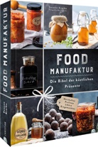 Susann Kreihe, Patrick Rosenthal, Marcin Jucha Photography - Food Manufaktur - Die Bibel der köstlichen Präsente