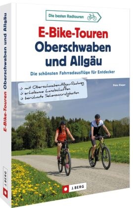 Peter Rieger - E-Bike-Touren Oberschwaben und Allgäu - Die schönsten Fahrradausflüge für Entdecker