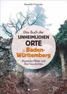 Benedikt Grimmler - Das Buch der unheimlichen Orte in Baden-Württemberg