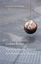 Dieter Schwarz - Dieter Schwarz: Gerhard Richter. Two Grey Double Mirrors for a Pendulum in Münster