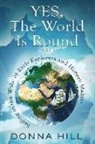 Donna Hill - Yes, The World Is Round Part I: Sailing in the Wake of Early Explorers and History Makers