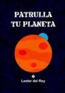 Lester Del Rey - Patrulla tu planeta