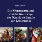 Arthur Fontaine - Die Kreuzwegmalerei und die Kreuzwege der Octavie de Lasalle von Louisenthal