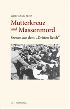 Wolfgang Benz - Mutterkreuz und Massenmord
