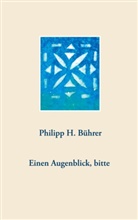 Philipp H Bührer, Philipp H. Bührer - Einen Augenblick, bitte