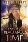 Jacqui Murray - Born in a Treacherous Time
