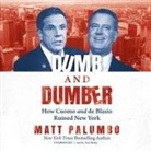 Matt Palumbo, Axel Bosley - Dumb and Dumber Lib/E: How Cuomo and de Blasio Ruined New York (Audio book)
