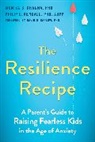 Philip C Kendall, Philip C. Kendall, Muniya S Khanna, Muniya S. Khanna, Muniya S./ Kendall Khanna, Muniya S. Kendall Khanna Phd - The Resilience Recipe