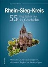 Karl-Heinz Zuber, Karl-Heinz (Dr.) Zuber, Karl-Heinz Dr Zuber, Karl-Heinz Dr. Zuber - Rhein-Sieg-Kreis. 55 Highlights aus der Geschichte