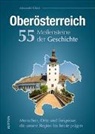Alexander Glück - Oberösterreich. 55 Meilensteine der Geschichte