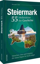 Alexander Glück - Die Steiermark. 55 Meilensteine der Geschichte