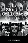 J R Gonzalez - The Skull Collector