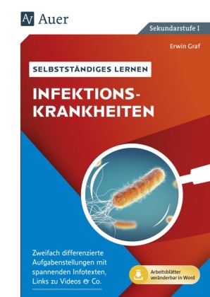 Erwin Graf - Selbstständiges Lernen - Infektionskrankheiten Zweifach differenzierte Aufgabenstellungen mit spannenden Infotexten, Links zu Videos & Co. (8. bis 10. Klasse)
