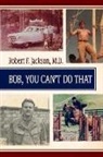 Robert F. Jackson - Bob, You Cant Do That
