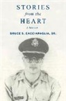 Bruce S. Cacciapaglia - Stories from the Heart, a Memoir