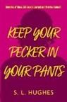 S. Hughes - Keep Your Pecker in Your Pants: Memories of Abuse, Life Lessons Learned and Victories Claimed