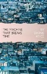Darnis Krice - The Machine That Breaks Time: How AI Will Expose and Exploit the True Nature of Existence