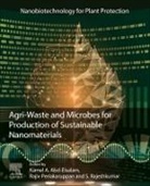 Kamel Ahmed (EDT)/ Rajeshkumar Abd-elsalam, Kamel A Abd-Elsalam, Kamel A. Abd-Elsalam, Kamel Ahmed Abd-Elsalam, Kamel A. Abd-Elsalam, Rajiv Periakaruppan... - Agri-waste and Microbes for Production of Sustainable Nanomaterials