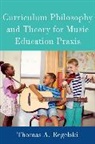 Thomas Regelski, Thomas (Emeritus Distinguished Professor Regelski, Thomas A. Regelski, Thomas A. (Emeritus Distinguished Profes Regelski - Curriculum Philosophy and Theory for Music Education Praxis