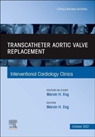 Marvin H. Eng, Marvin H. Eng, Marvin H. (Director of Research for the Center of Structural Heart Disease Eng, Marvin H. (Medical Director of Structural Heart Program Eng - Transcatheter Aortic valve replacement, An Issue of Interventional Cardiology Clinics