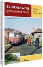Danie Brüser, Daniel Brüser, Korbinian Fleischer - Schienenwege gestern und heute - Zeitreise durch Unterfranken