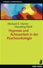 Hansjörg Ebell, Hans-Jörg Ebell, Michael Harrer, Michael E Harrer, Michael E. Harrer - Hypnose und Achtsamkeit in der Psychoonkologie