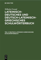 Wilhelm Freund - Wilhelm Freund: Lateinisch-deutsches und deutsch-lateinisch-griechisches Schulwörterbuch - Teil 2: Deutsch-lateinisch-griechisches Schulwörterbuch