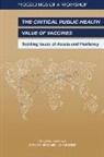 Board On Global Health, Forum on Microbial Threats, Health And Medicine Division, National Academies Of Sciences Engineeri, National Academies of Sciences Engineering and Medicine - The Critical Public Health Value of Vaccines