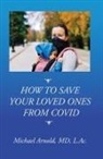 Michael Arnold - How to Save Your Loved Ones From COVID