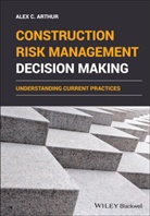 Ac Arthur, Alex C Arthur, Alex C. Arthur - Construction Risk Management Decision Making