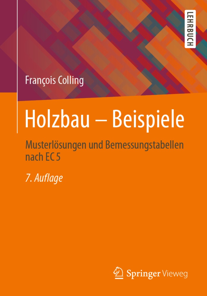COLLING, François Colling - Holzbau - Beispiele - Musterlösungen und Bemessungstabellen nach EC 5