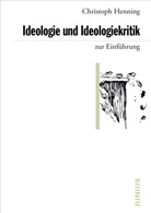 Christoph Henning - Ideologie und Ideologiekritik zur Einführung