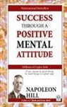 Napoleon Hill - Success Through a Positive Mental Attitude