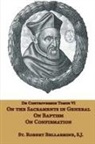 St Robert Bellarmine, St. Robert Bellarmine - On the Sacraments in General, on Baptism and on Confirmation