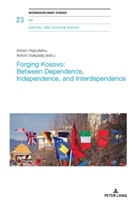 Hajrullahu, Hajrullahu, Arbe Hajrullahu, Arben Hajrullahu, Nicolas Hayoz, Vukpalaj... - Forging Kosovo: Between Dependence, Independence, and Interdependence