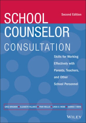 G Brigman, Gre Brigman, Greg Brigman, Greg (Florida Atlantic University Brigman, Greg Mullis Brigman, Greg Villares Brigman... - School Counselor Consultation - Skills for Working Effectively With Parents, Teachers, Other School