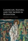 Veronica Della Dora, Veronica (Royal Holloway Della Dora, Della Dora Veronica - Landscape, Nature, and the Sacred in Byzantium
