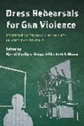 Elizabeth A. Bloom, Kjersti Vanslyke-Briggs, Kjersti Bloom Vanslyke-Briggs, VanSlyke-Briggs Kjersti - Dress Rehearsals for Gun Violence