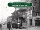 Peter Waller - Lost Tramways of England: London North East