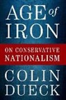 Colin Dueck, Colin (Professor of Political Science Dueck, Dueck Colin - Age of Iron